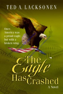 The Eagle Has Crashed by Ted A. Lacksonen