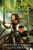 Swords & Dark Magic, edited by Lou Anders and Jonathan Strahan
