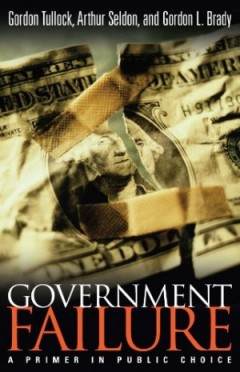 Government Failure by Gordon Tullock, Arthur Seldon, and Gordon L. Brady