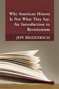 Why American History Is Not What They Say by Jeff Riggenbach