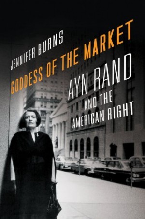 Goddess of the Market Ayn Rand and the American Right by Jennifer Burns